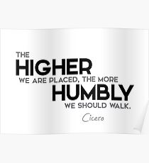 higher placed, more humbly walk - cicero Poster