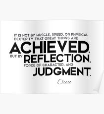 great things are achieved by reflection, judgment - cicero Poster