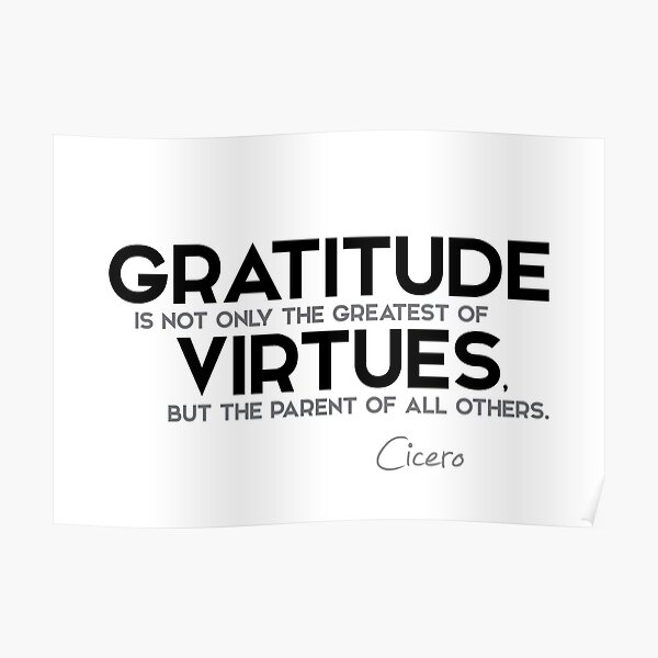 gratitude is the greatest of virtues - cicero Poster