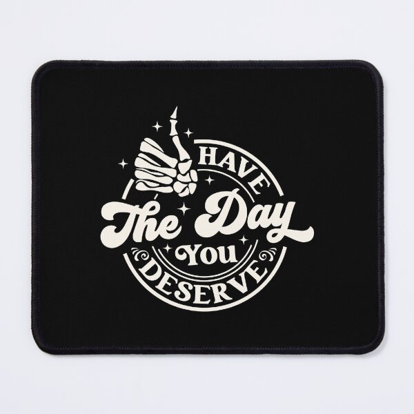 Item preview, Have The Day You Deserve designed and sold by CreativeTag.