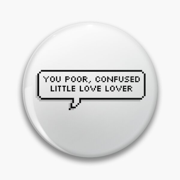 Item preview, You poor, confused little love lover sticker designed and sold by Jules :).