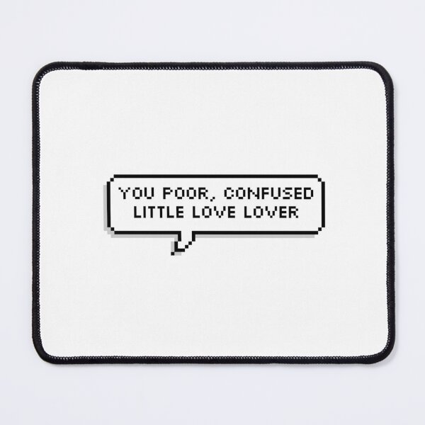Item preview, You poor, confused little love lover sticker designed and sold by Jules :).
