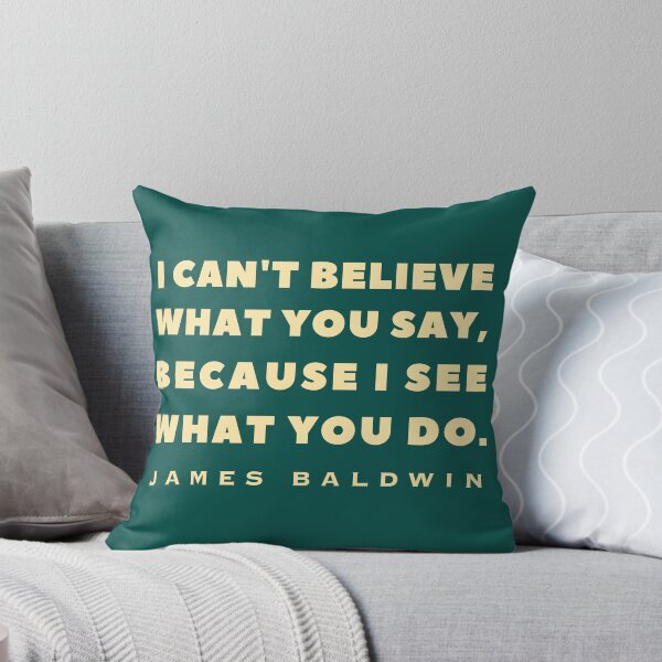 Item preview, James Baldwin quote: "I can't believe what you say, because I see what you do." designed and sold by artbleed.