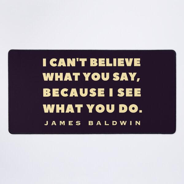 Item preview, James Baldwin quote: "I can't believe what you say, because I see what you do." designed and sold by artbleed.