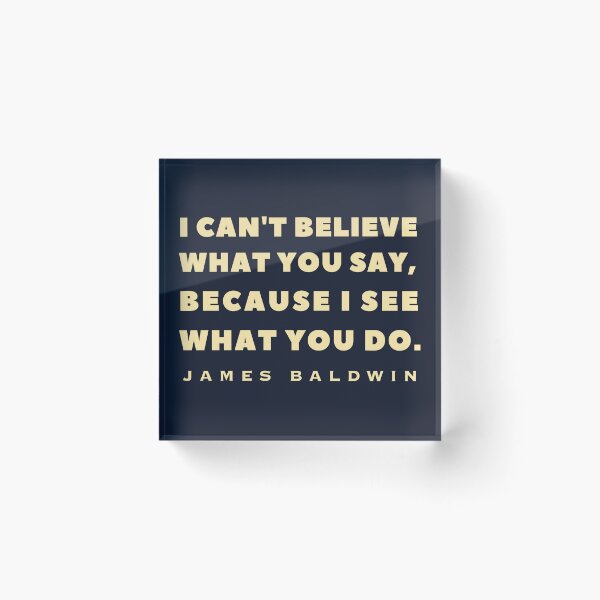 Item preview, James Baldwin quote: "I can't believe what you say, because I see what you do." designed and sold by artbleed.