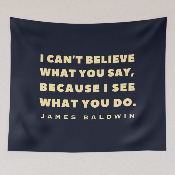 Item preview, James Baldwin quote: "I can't believe what you say, because I see what you do." designed and sold by artbleed.