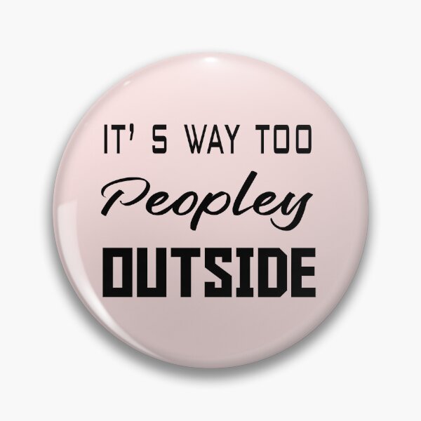 Item preview, IT'S WAY TOO PEOPLEY OUTSIDE designed and sold by Fateh-Kro ⭐⭐⭐⭐⭐.