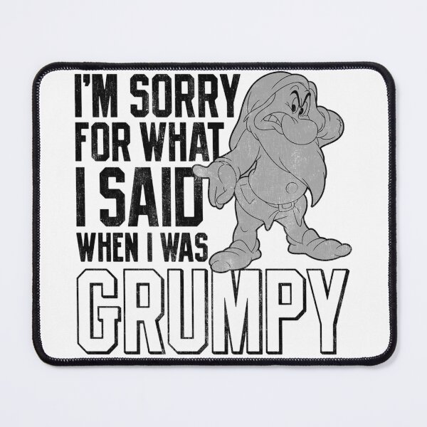 Item preview, Snow White Grumpy I'm Sorry For What I Said designed and sold by BrendeAbelard.