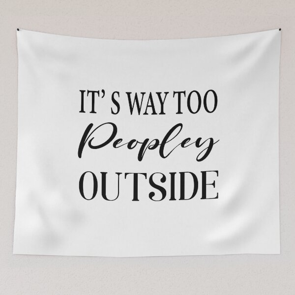 Item preview, IT'S WAY TOO PEOPLEY OUTSIDE designed and sold by Fateh-Kro ⭐⭐⭐⭐⭐.