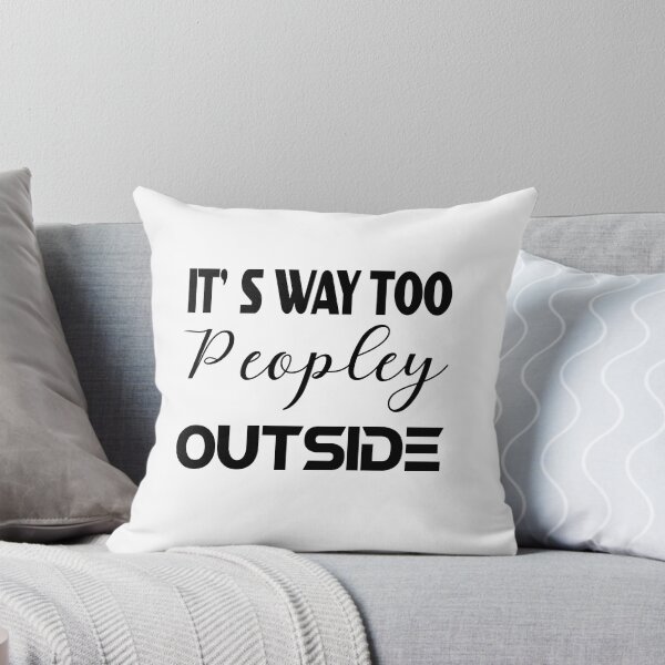 Item preview, IT'S WAY TOO PEOPLEY OUTSIDE designed and sold by Fateh-Kro ⭐⭐⭐⭐⭐.