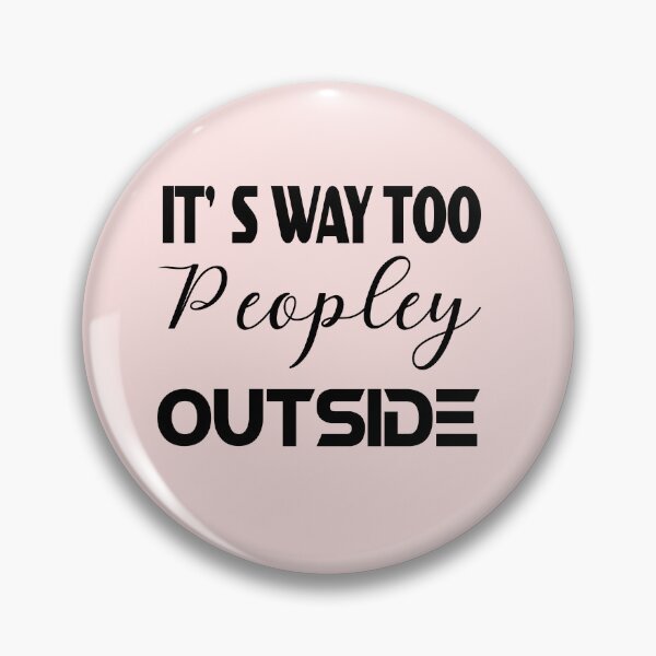 Item preview, IT'S WAY TOO PEOPLEY OUTSIDE designed and sold by Fateh-Kro ⭐⭐⭐⭐⭐.