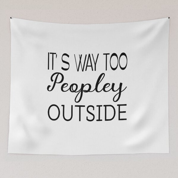 Item preview, IT'S WAY TOO PEOPLEY OUTSIDE designed and sold by Fateh-Kro ⭐⭐⭐⭐⭐.