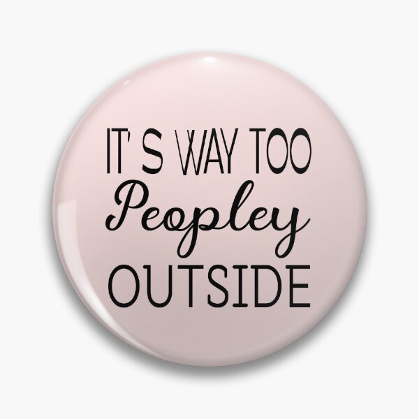 Item preview, IT'S WAY TOO PEOPLEY OUTSIDE designed and sold by Fateh-Kro ⭐⭐⭐⭐⭐.