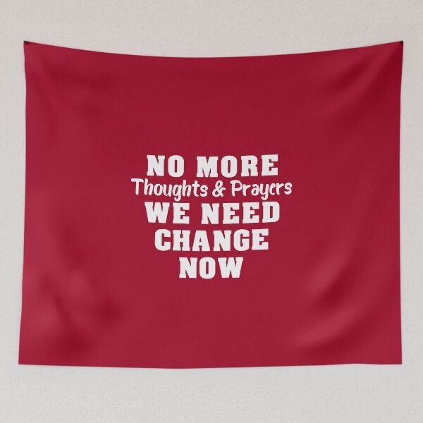 Item preview, NO MORE THOUGHTS & PRAYERS WE NEED CHANGE NOW! | Anti Guns | Gun Control Now  designed and sold by Team150Designz.