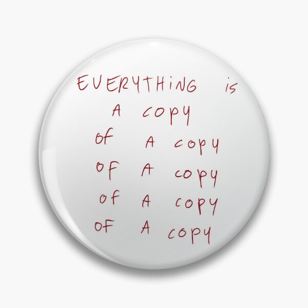 Item preview, Everything is a copy of a copy of a copy of a copy of a copy designed and sold by DreamersSoul.