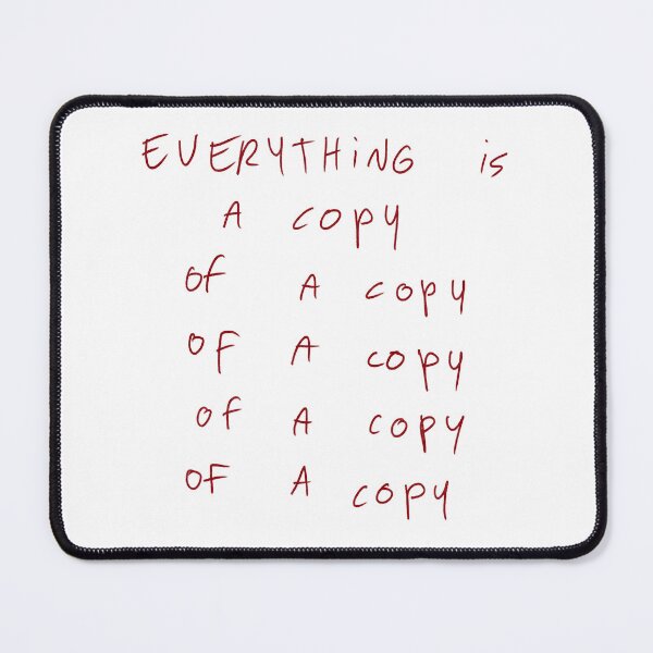 Item preview, Everything is a copy of a copy of a copy of a copy of a copy designed and sold by DreamersSoul.