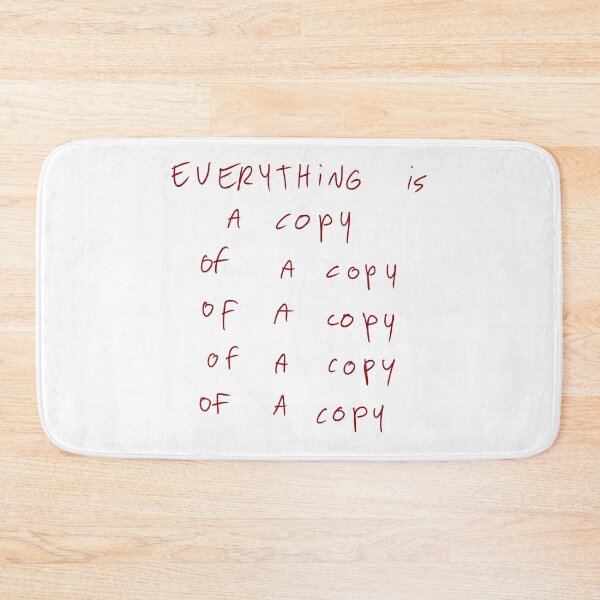 Item preview, Everything is a copy of a copy of a copy of a copy of a copy designed and sold by DreamersSoul.