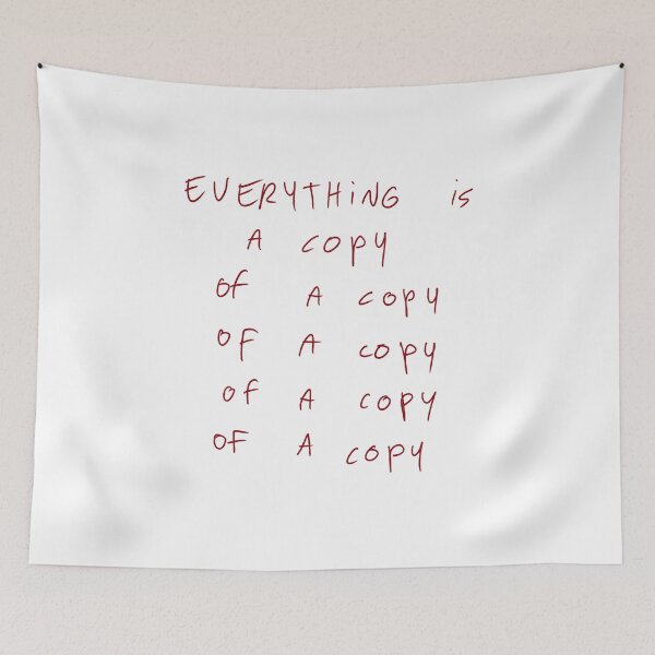 Item preview, Everything is a copy of a copy of a copy of a copy of a copy designed and sold by DreamersSoul.