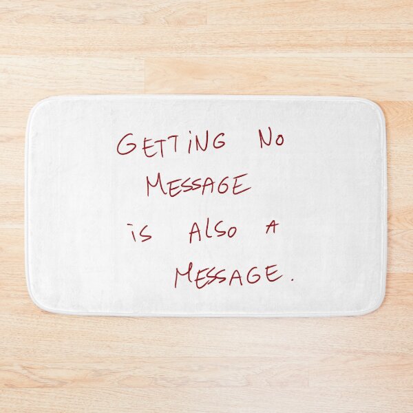 Item preview, Getting No Message Is Also A Message designed and sold by DreamersSoul.