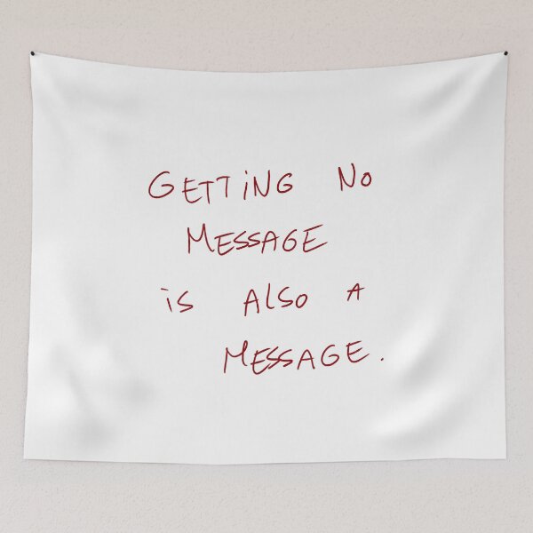 Item preview, Getting No Message Is Also A Message designed and sold by DreamersSoul.