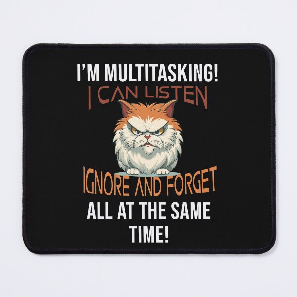 Item preview, Cat Arrogance Multitasking Listen Ignore Forget designed and sold by FuddalanDesigns.