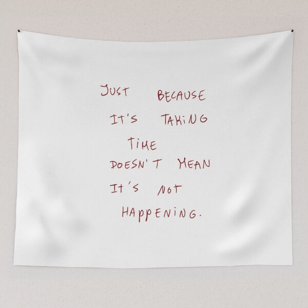 Item preview, Just Because It’s Taking Time Doesn’t Mean It’s Not Happening designed and sold by DreamersSoul.