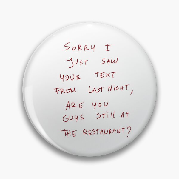 Item preview, Sorry I Just Saw Your Text From Last Night, Are You Guys Still At The Restaurant? designed and sold by DreamersSoul.