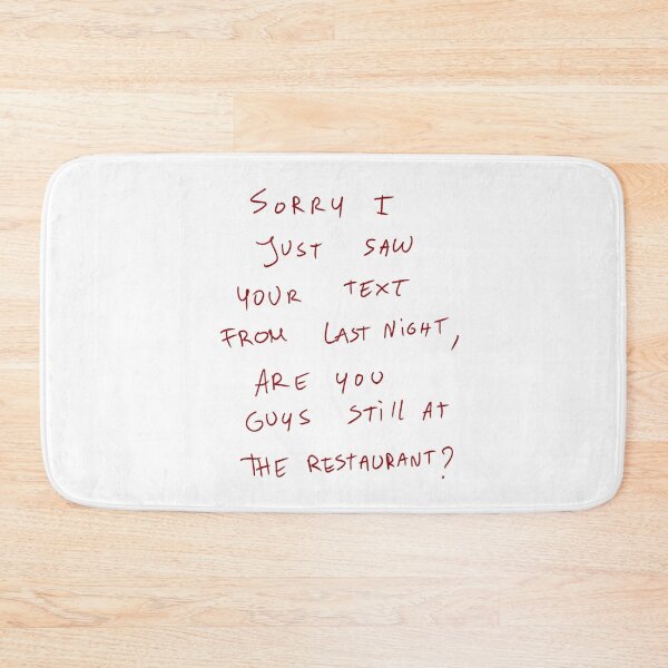 Item preview, Sorry I Just Saw Your Text From Last Night, Are You Guys Still At The Restaurant? designed and sold by DreamersSoul.