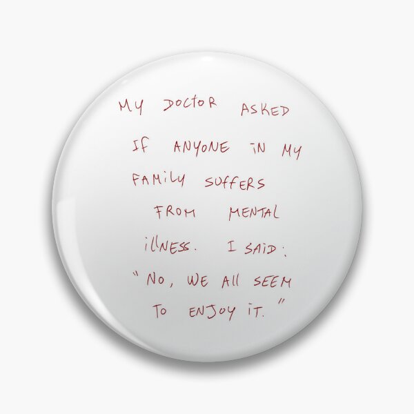 Item preview, My Doctor Asked If Anyone In My Family Suffers From Mental Illness. I Said: „No, We All Seem To Enjoy It.“ designed and sold by DreamersSoul.
