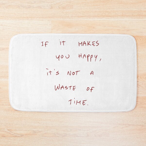 Item preview, If It Makes You Happy, It’s Not A Waste Of Time. designed and sold by DreamersSoul.