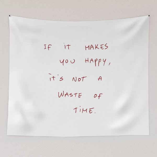 Item preview, If It Makes You Happy, It’s Not A Waste Of Time. designed and sold by DreamersSoul.