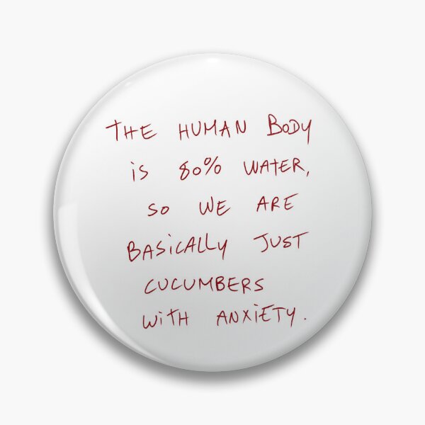 Item preview, The Human Body Is 80% Water, So We Are Basically Just Cucumbers With Anxiety. designed and sold by DreamersSoul.