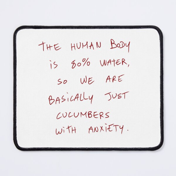 Item preview, The Human Body Is 80% Water, So We Are Basically Just Cucumbers With Anxiety. designed and sold by DreamersSoul.