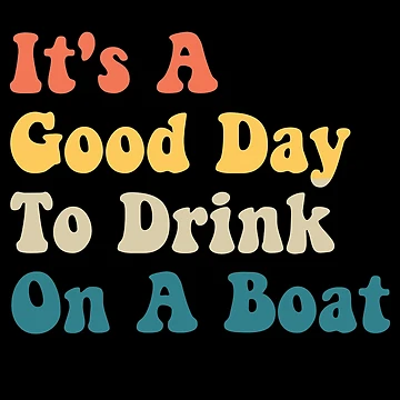 Vorschaubild zum Design It's A Good Day To Drink On A Boat Gear von DynamicDesign