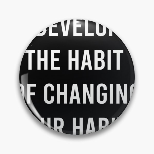 Item preview, DEVELOP THE HABIT OF CHANGING YOUR HABITS. 	 designed and sold by hkqeegao95.