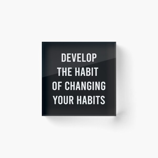Item preview, DEVELOP THE HABIT OF CHANGING YOUR HABITS. 	 designed and sold by hkqeegao95.
