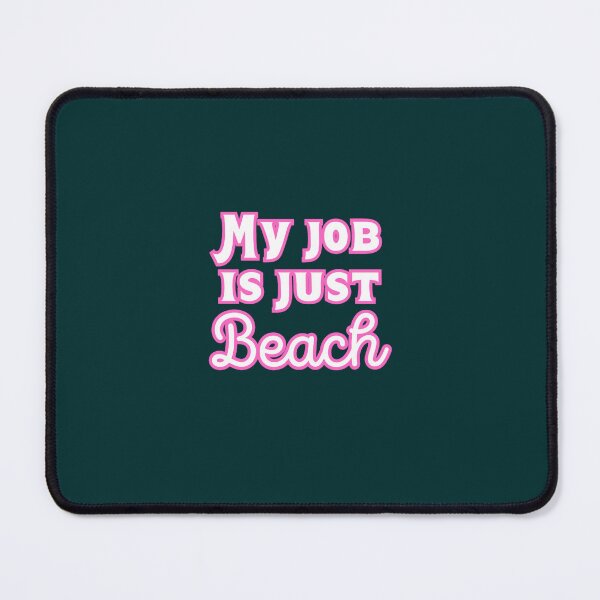 Item preview, My job is just beach  designed and sold by MorganCasperr.