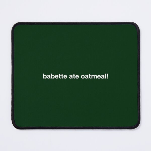 Item preview, babette ate oatmeal! designed and sold by MollasaniPartyn.