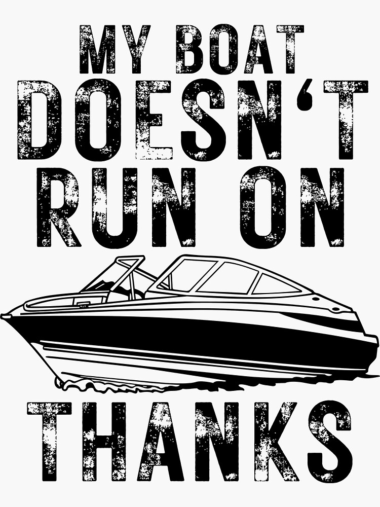  My Boat Doesn't Run On Thanks Funny Motorboating Quote