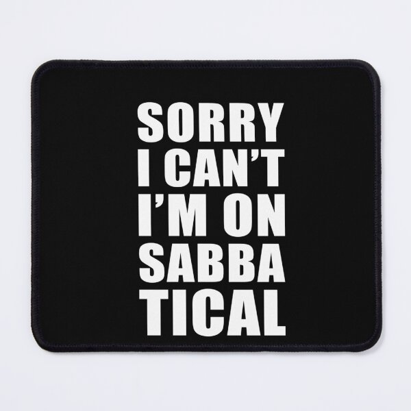 Item preview, Sabbatical 	 Sorry I cant I'm on Sabbatical  	 designed and sold by sbvkhwmy6.