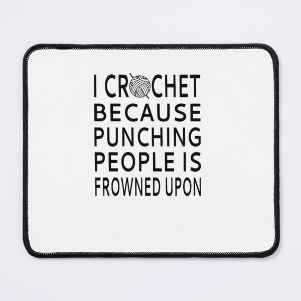 Item preview, I Crochet Because Punching People Is Frowned Upon  1	 designed and sold by pyjxljagu97.