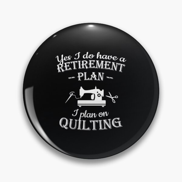 Item preview, Quilters 	 - Yes I do have a retire	t plan	 designed and sold by cunyrqpe26.