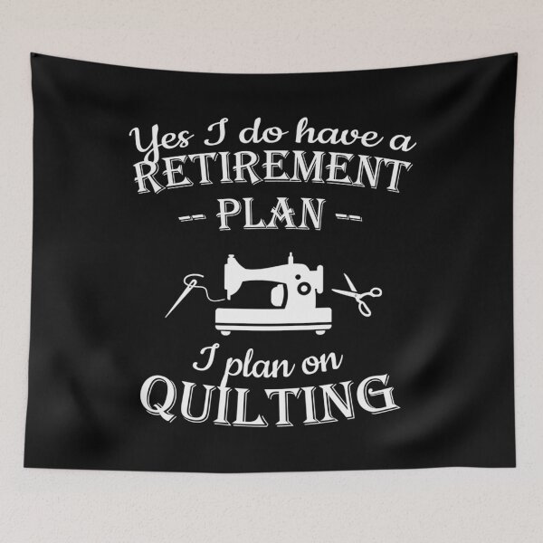 Item preview, Quilters 	 - Yes I do have a retire	t plan	 designed and sold by cunyrqpe26.