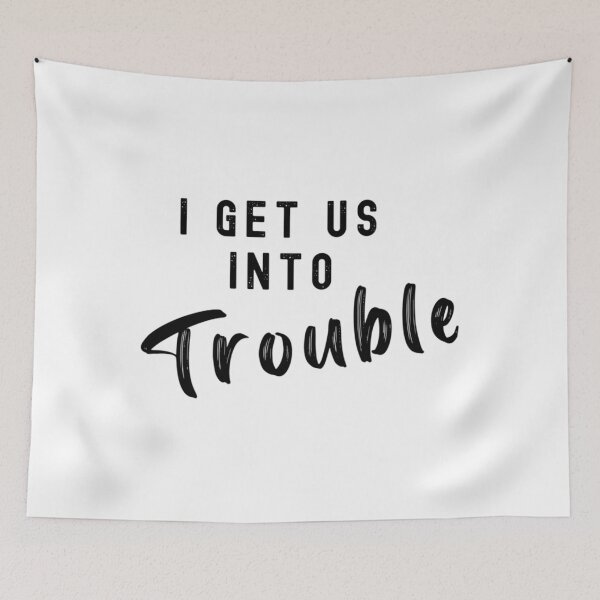 Item preview, I Get Us Into Trouble 		 designed and sold by pyjxljagu97.