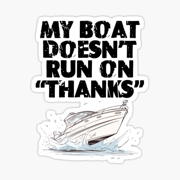 My Boat Doesnt Run On Thanks Boating Humor Gifts For Boat Ow - Inspire  Uplift