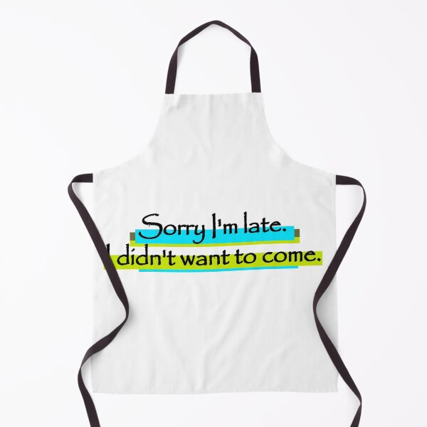 Item preview, Sorry I'm late. I didn't want to come. designed and sold by tauqeer007.