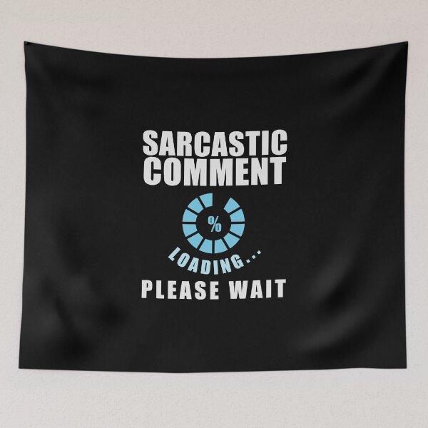 Item preview, Sarcastic Comment Loading Please Wait Sarcastic Comment Sarcasm Waiting Humor designed and sold by anziehend.