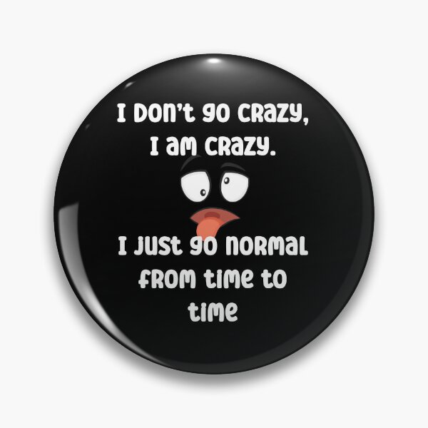 Item preview, I don’t go crazy I'm crazy I just go normal from time to tim designed and sold by Gevover.