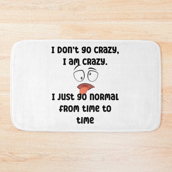 Item preview, I don’t go crazy I'm crazy I just go normal from time to tim designed and sold by Gevover.