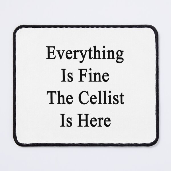 Item preview, Everything Is Fine The Cellist Is Here designed and sold by nganguyet5.